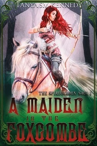  Tanya SM Kennedy - A Maiden in the Foxcombe - The Spiregarden Saga 1, #1.