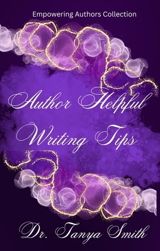  Tanya Smith - Author Helpful Writing Tips - Empowering Author Collection, #3.