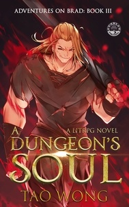  Tao Wong - A Dungeon's Soul: A LitRPG Adventure - Adventures on Brad, #3.