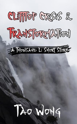  Tao Wong - A Thousand Li: Clifftop Crisis and Transformation - A Thousand Li short stories, #4.