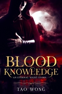  Tao Wong - Blood Knowledge: A Vampire LitRPG Short Story - Eternal Night, #3.