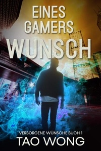  Tao Wong - Eines Gamers Wunsch: Eine LitRPG Urban Fantasie - Verborgene Wünsche, #1.