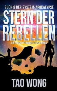  Tao Wong - Stern der Rebellen: Ein Apokalyptischer LitRPG-Roman - Die System-Apokalypse, #8.