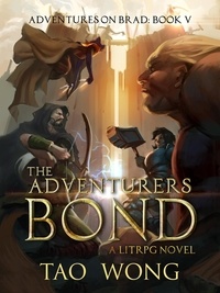  Tao Wong - The Adventurer's Bond: A LitRPG Adventure - Adventures on Brad, #5.