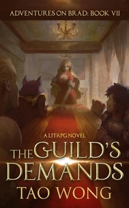 Tao Wong - The Guild's Demands: A LitRPG Adventure - Adventures on Brad, #7.
