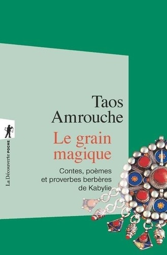 Taos Amrouche - Le grain magique - Contes, poèmes, et proverbes berbères de Kabylie.