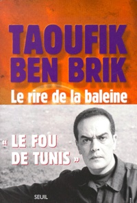 Taoufik Ben Brik - Le Rire De La Baleine.