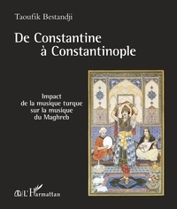 Taoufik Bestandji - De Constantine à Constantinople - Impact de la musique turque sur la musique du Maghreb.