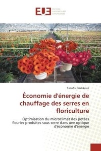 Taoufik Essekkouri - Économie d'énergie de chauffage des serres en floriculture - Optimisation du microclimat des potées fleuries produites sous serre dans une optique d'économie d'é.