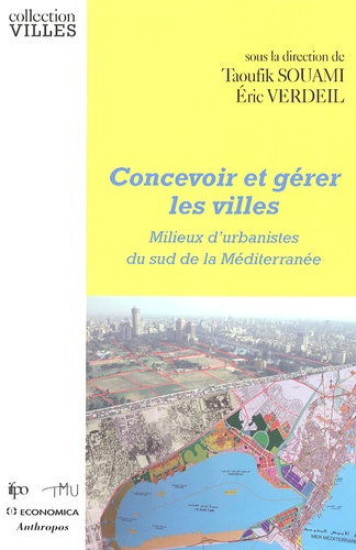Taoufik Souami et Eric Verdeil - Concevoir et gérer les villes - Milieux d'urbanistes du sud de la Méditerranée.