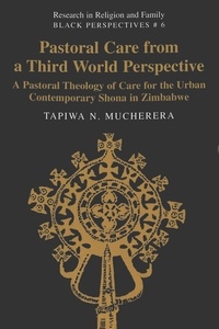 Tapiwa n. Mucherera - Pastoral Care from a Third World Perspective - A Pastoral Theology of Care for the Urban Contemporary Shona in Zimbabwe.