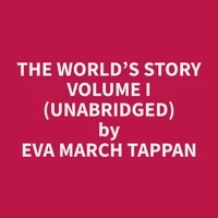 The World’s Story Volume I (Unabridged)