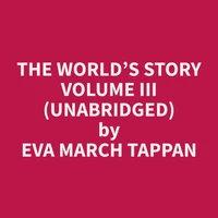 The World’s Story Volume III (Unabridged)