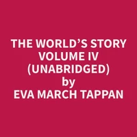 The World’s Story Volume IV (Unabridged)