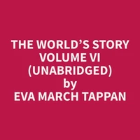 The World’s Story Volume VI (Unabridged)