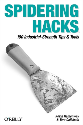 Tara Calishain et Morbus Iff - Spidering Hacks - 100 Industrial-Strength Tips & Tools.