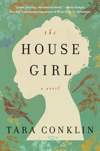 Tara Conklin - The House Girl - A Novel.