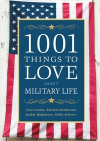 Tara Crooks et Starlett Henderson - 1001 Things to Love About Military Life.