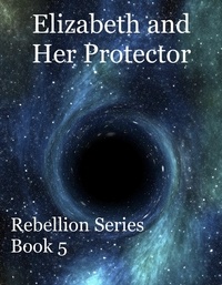  Tara Ellen - Elizabeth and Her Protector - Rebellion, #5.