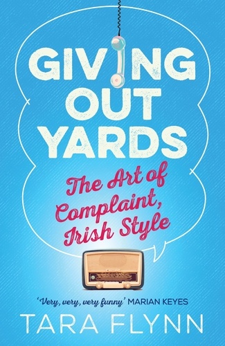 Giving Out Yards. The Art of Complaint, Irish Style