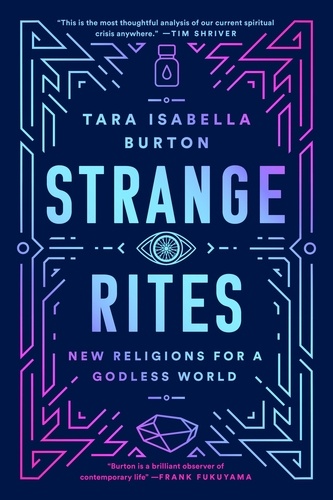 Strange Rites. New Religions for a Godless World