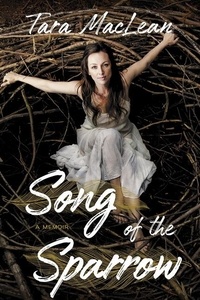 Tara MacLean - Song of the Sparrow - A Memoir.
