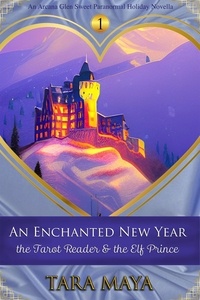 Tara Maya - An Enchanted New Year - The Tarot Reader &amp; the Elf Prince - Arcana Glen Holiday Novella Series, #1.
