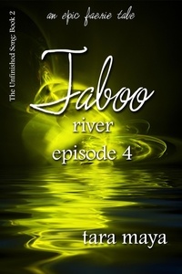  Tara Maya - Taboo – River (Book 2-Episode 4) - The Unfinished Song Series – An Epic Faerie Tale.