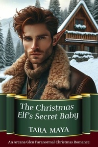 La revue The Christmas Elf’s Secret Baby - Arcana Glen Paranormal Christmas Series, #3 MOBI 9798230936619 par Tara Maya (French Edition)