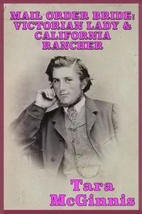 Mail Order Bride: Victorian Lady &amp; California Rancher (A Christian Western Victorian Romance)