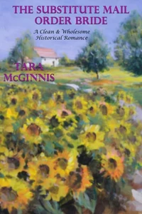 The Substitute Mail Order Bride (A Clean &amp; Wholesome Historical Romance)