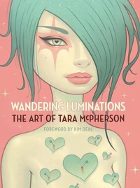 Wandering Luminations: The Art of Tara McPherson /anglais