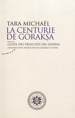 La Centurie de Goraksa. Suivi du Guide des principes des siddha