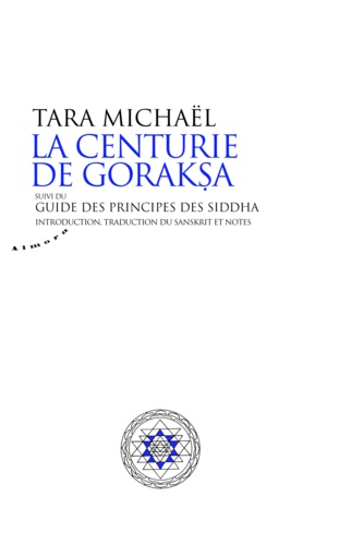 Tara Michaël - La centurie de Goraksa - suivi du guide des principes des siddha.