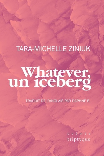 Tara-Michelle Ziniuk - Whatever, un iceberg.