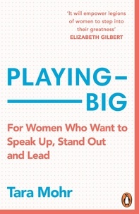 Tara Mohr - Playing Big - For Women Who Want to Speak Up, Stand Out and Lead.