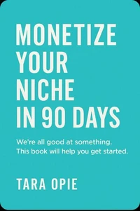 Monetize Your Niche in 90 Days