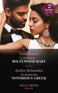 Tara Pammi et Jackie Ashenden - The Surprise Bollywood Baby / The World's Most Notorious Greek - The Surprise Bollywood Baby (Born into Bollywood) / The World's Most Notorious Greek.