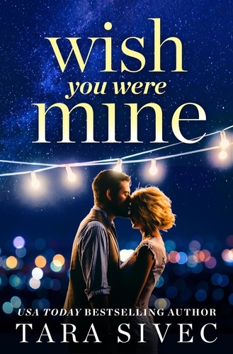 Wish You Were Mine. A heart-wrenching story about first loves and second chances