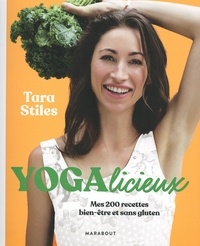 Tara Stiles - Yogalicieux - Mes 200 recettes bien-être et sans gluten.