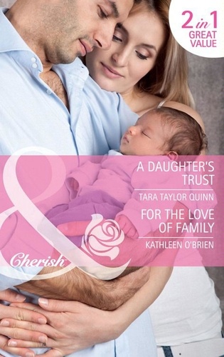 Tara Taylor Quinn et Kathleen O'Brien - A Daughter's Trust / For The Love Of Family - A Daughter's Trust / For the Love of Family.