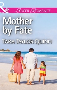 Tara Taylor Quinn - Mother By Fate.