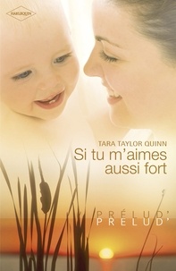 Tara Taylor Quinn - Si tu m'aimes aussi fort (Harlequin Prélud').