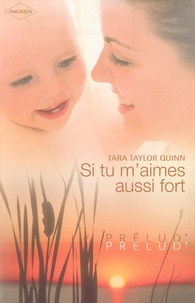 Tara-Taylor Quinn - Si tu m'aimes aussi fort.