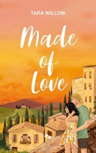 Ebooks gratuits anglais t&eacute;l&eacute;charger Made of Love par Tara Willow en francais 9782322564774 DJVU ePub MOBI