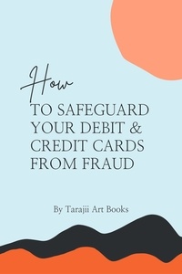  Tarajii Art Books - How to Safeguard Your Debit &amp; Credit Card From Fraud.