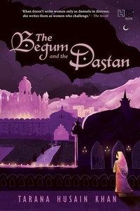 Tarana Husain Khan - The Begum and the Dastan.