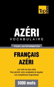 Vocabulaire Français-Azéri pour l'autoformation - 5000 mots