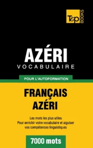 Vocabulaire Français-Azéri pour l'autoformation - 7000 mots