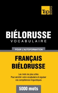 Vocabulaire Français-Biélorusse pour l'autoformation - 5000 mots